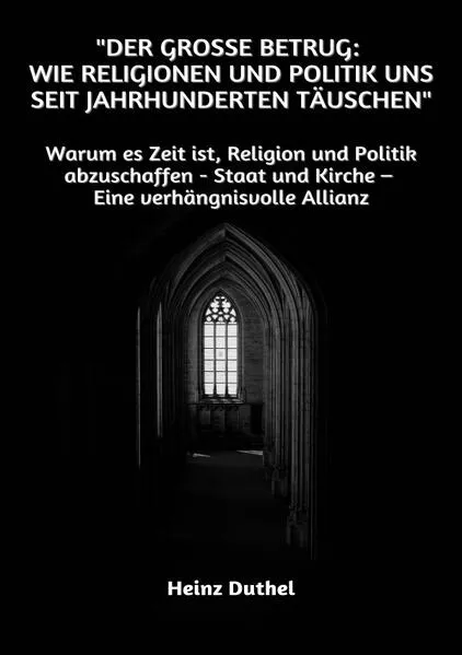 "Der große Betrug: Wie Religionen und Politik uns seit Jahrhunderten täuschen"