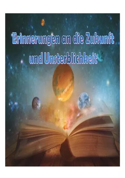 Cover: Erinnerungen an die Zukunft und Unsterblichkeit