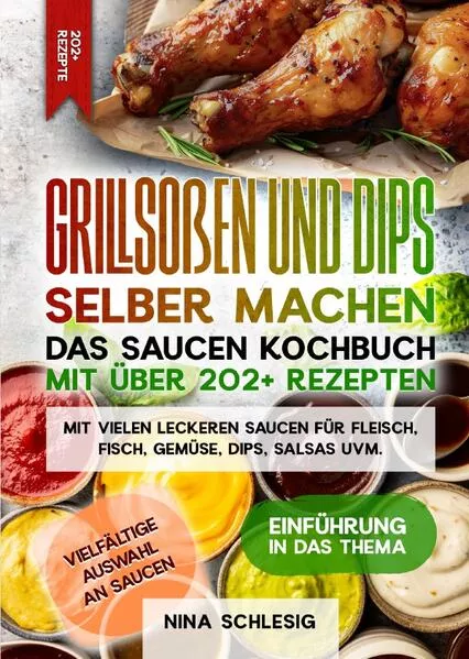Grillsoßen und Dips selber machen – Das Saucen Kochbuch mit über 202+ Rezepten