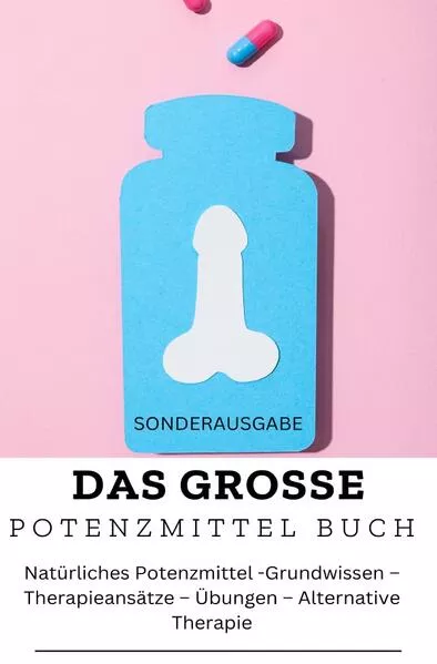 DAS GROSSE POTENZMITTEL BUCH: Natürliches Potenzmittel – Grundwissen – Therapieansätze – Übungen – Alternative Therapie</a>