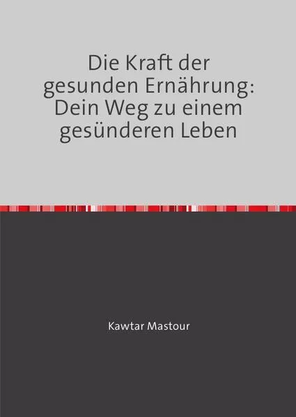 Cover: Die Kraft der gesunden Ernährung: Dein Weg zu einem gesünderen Leben
