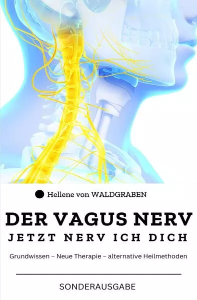 DER VAGUS NERV: Jetzt Nerv ich dich : Grundwissen – Neue Therapie – alternative Heilmethoden Sonderausgabe mit Vitamine</a>