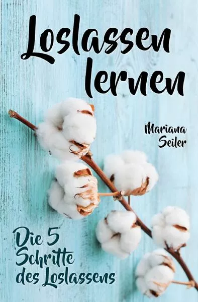 Loslassen lernen: LOSLASSEN LERNEN IN 5 SCHRITTEN! Das Geheimnis, wie Sie sich und Ihre wahren Bedürfnisse wieder finden, loslassen lernen und glücklich neu beginnen (mit großem Praxisteil zum Loslassen lernen)