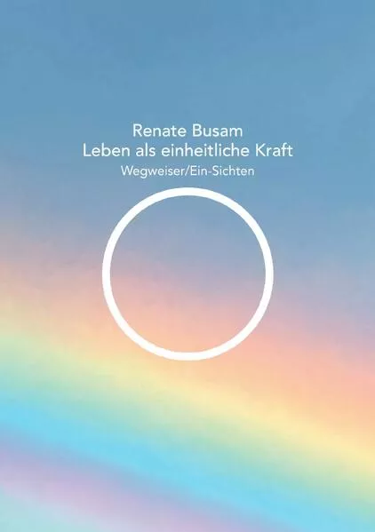 Cover: Leben als einheitliche Kraft — Wegweiser/Ein-Sichten