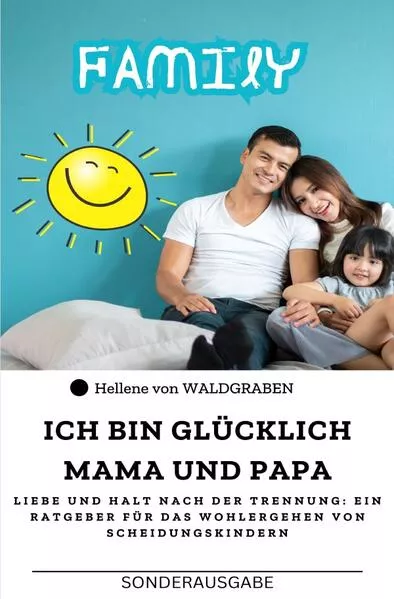 Ich bin glücklich Mama und Papa: Liebe und Halt nach der Trennung: Ein Ratgeber für das Wohlergehen von Scheidungskindern : Sonderausgabe Arbeitsblätter</a>