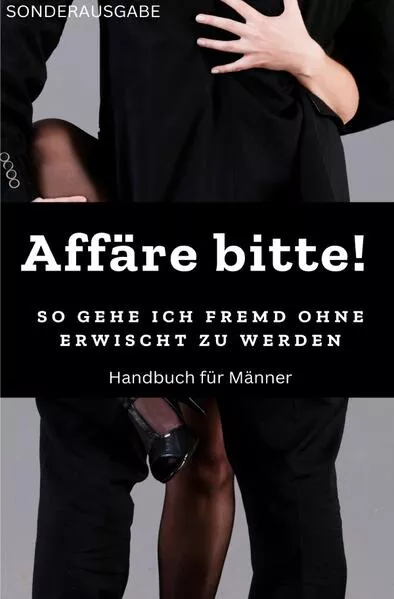 Affäre bitte! So gehe ich fremd ohne erwischt zu werden: Sonderausgabe</a>