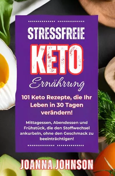 Stressfreie Keto Ernährung. 101 Keto Rezepte, die Ihr Leben in 30 Tagen verändern!</a>