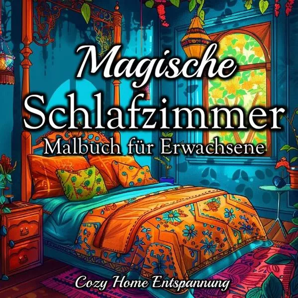 Cover: Fantasy und Cozy Home Malbücher / Fantasy Malbuch für Erwachsene Magische Schlafzimmer Anti-Stress, Achtsamkeit und Kreativität
