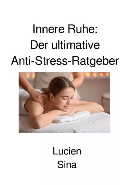 Cover: Innere Ruhe: Der ultimative Anti-Stress-Ratgeber