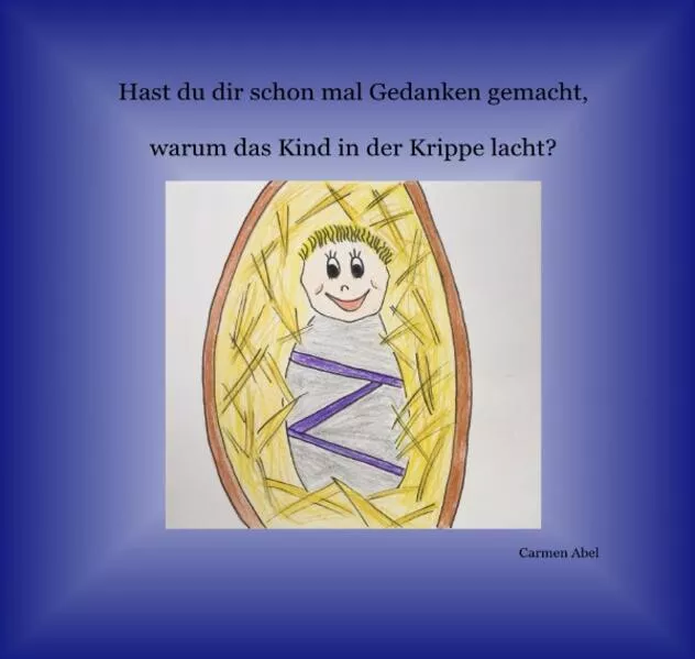 Hast du dir schon mal Gedanken gemacht, warum das Kind in der Krippe lacht?