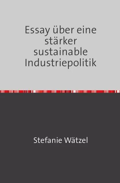 Essay über eine stärker nachhaltige Industriepolitik