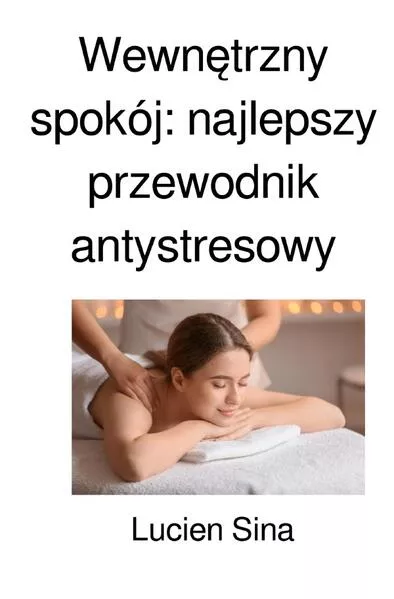 Wewnętrzny spokój: najlepszy przewodnik antystresowy</a>