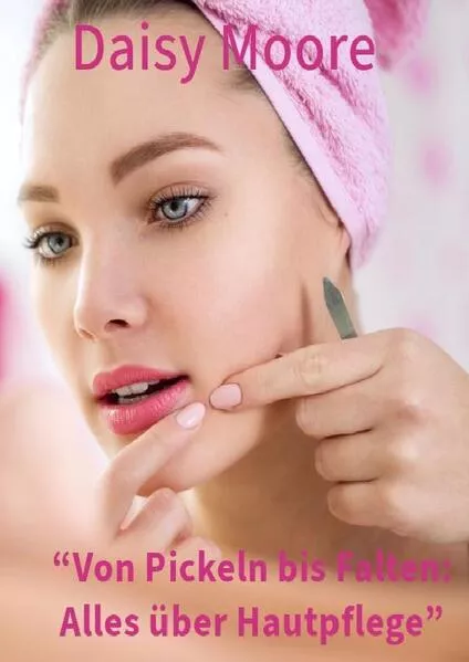 “Von Pickeln bis Falten: Alles über Hautpflege”