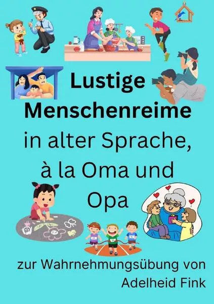 Lustige Menschenreime in alter Sprache, à la Oma und Opa zur Wahrnehmungsübung von Adelheid Fink</a>