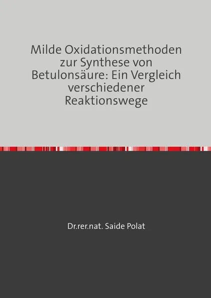 Cover: Milde Oxidationsmethoden zur Synthese von Betulonsäure: Ein Vergleich verschiedener Reaktionswege