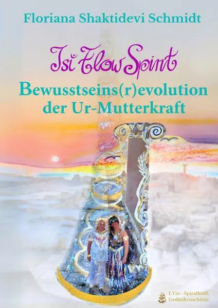 Cover: Yin-Spiralkraft Gedankenschätze / Bewusstseins(r)evolution der Ur-Mutterkraft