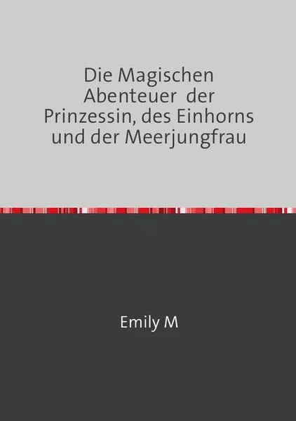 Die Magischen Abenteuer der Prinzessin, des Einhorns und der Meerjungfrau