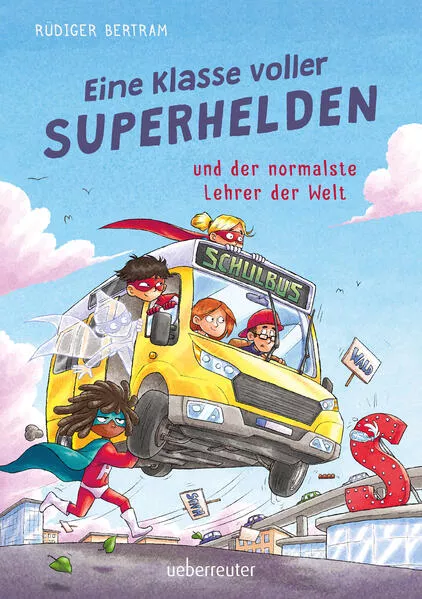 Cover: Eine Klasse voller Superhelden und der normalste Lehrer der Welt (Eine Klasse voller Superhelden, Bd. 1)