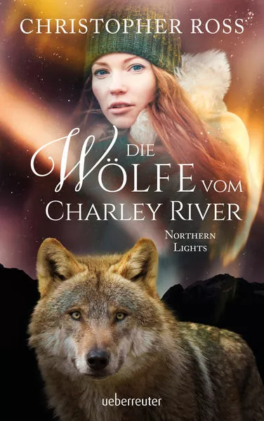 Cover: Northern Lights - Die Wölfe vom Charley River (Northern Lights, Bd. 4)