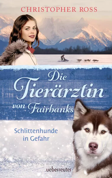 Die Tierärztin von Fairbanks - Schlittenhunde in Gefahr (Die Tierärztin von Fairbanks, Bd. 2)</a>