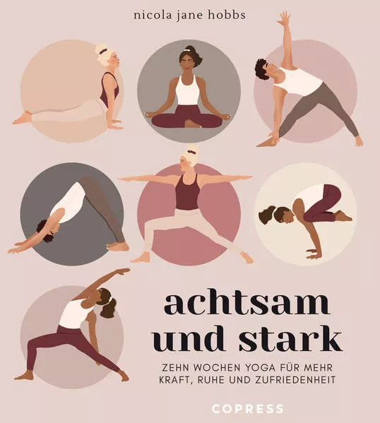 Cover: Achtsam und stark. Zehn Wochen Yoga für mehr Kraft, Ruhe und Zufriedenheit.