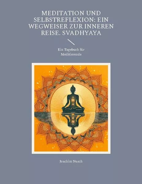 Cover: Meditation und Selbstreflexion: Ein Wegweiser zur inneren Reise. Svadhyaya