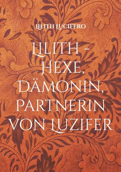 Cover: Lilith - Hexe, Dämonin, Partnerin von Luzifer