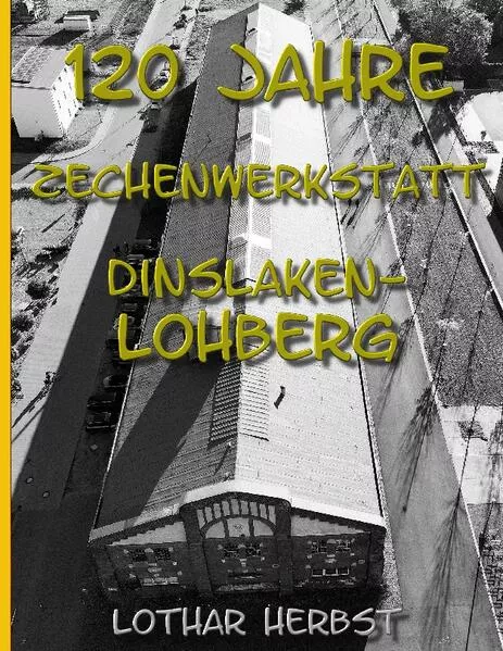 Cover: 120 Jahre Zechenwerkstatt Lohberg