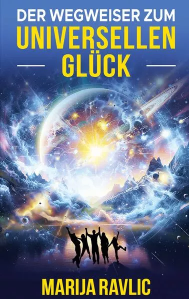 Cover: Der Wegweiser zum universellen Glück
