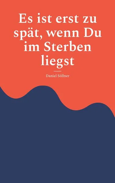 Cover: Es ist erst zu spät, wenn Du im Sterben liegst