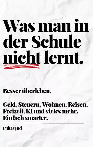 Cover: Was man in der Schule nicht lernt. Besser überleben.