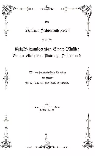 Cover: Der Berliner Hochverrathsproceß gegen den königlich hannöverschen Staats-Minister Grafen Adolf von Platen zu Hallermund