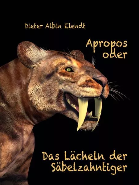 Cover: Apropos oder Das Lächeln der Säbelzahntiger