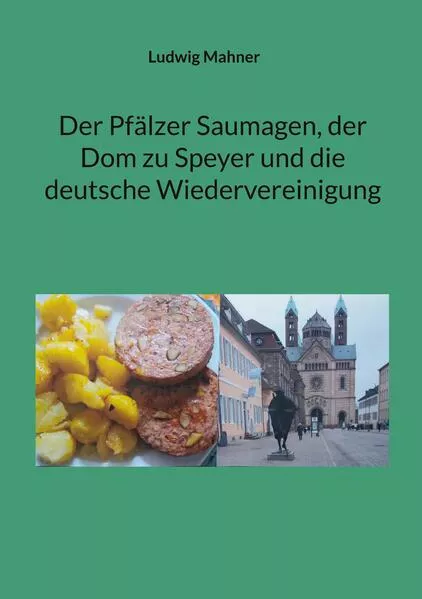 Cover: Der Pfälzer Saumagen, der Dom zu Speyer und die deutsche Wiedervereinigung
