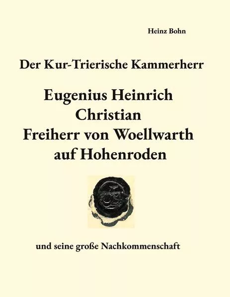 Cover: Der Kur-Trierische Kammerherr Eugenius Heinrich Christian Freiherr von Woellwarth auf Hohenroden