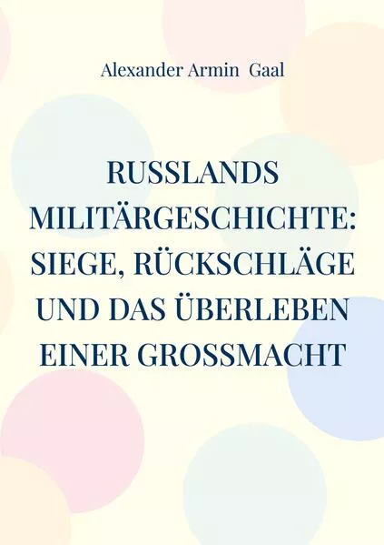 Cover: Russlands Militärgeschichte: Siege, Rückschläge und das Überleben einer Großmacht