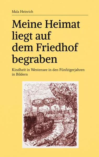 Cover: Meine Heimat liegt auf dem Friedhof begraben