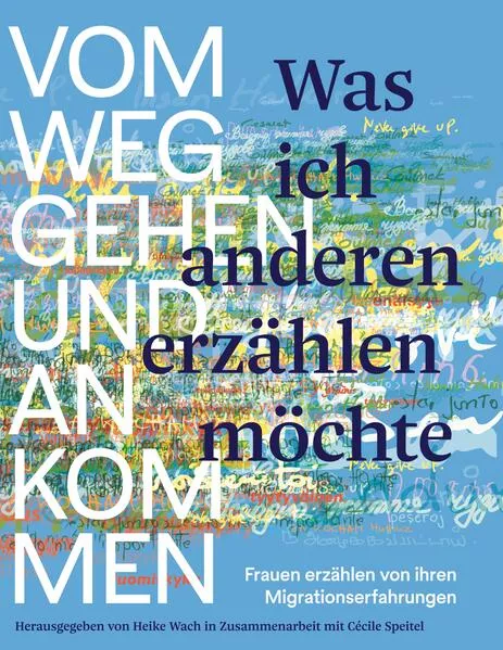 Was ich anderen erzählen möchte vom Weggehen und Ankommen