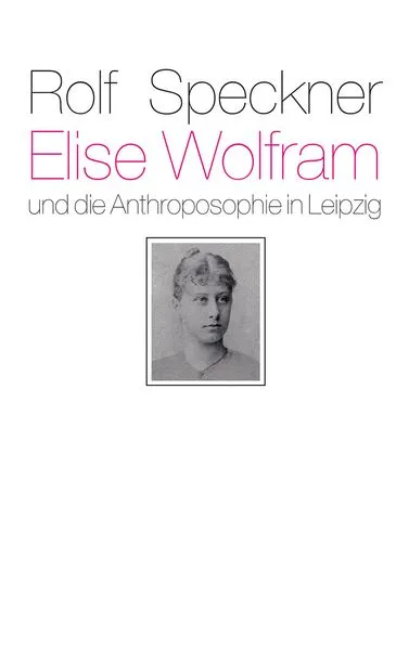 Cover: Elise Wolfram und die Anthroposophie in Leipzig