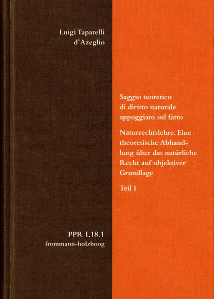 Cover: Luigi Taparelli d’Azeglio: Saggio teoretico di diritto naturale appoggiato sul fatto. Naturrechtslehre. Eine theoretische Abhandlung über das natürliche Recht auf objektiver Grundlage. Teil I