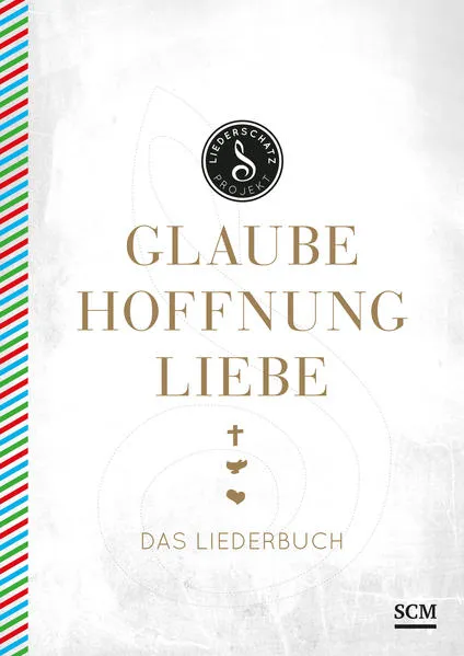 Glaube, Hoffnung, Liebe - Das Liederbuch