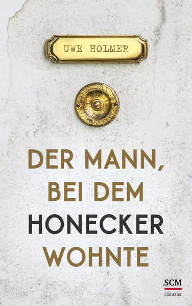 Cover: Der Mann, bei dem Honecker wohnte