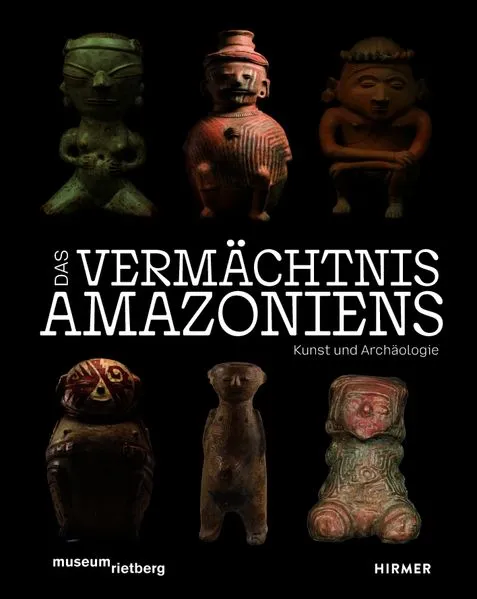 Das Vermächtnis Amazoniens. Kunst und Archäologie