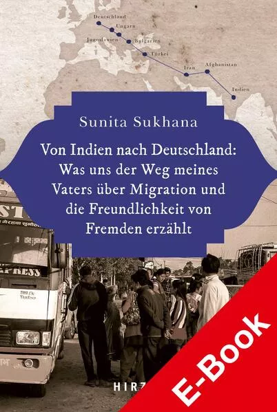 Cover: Von Indien nach Deutschland: Was uns der Weg meines Vaters über Migration und die Freundlichkeit von Fremden erzählt