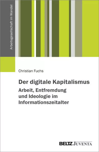 Cover: Der digitale Kapitalismus. Arbeit, Entfremdung und Ideologie im Informationszeitalter