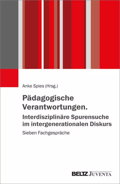 Pädagogische Verantwortungen. Interdisziplinäre Spurensuche im intergenerationalen Diskurs</a>