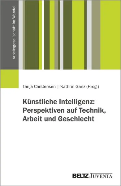 Künstliche Intelligenz: Perspektiven auf Technik, Arbeit und Geschlecht
