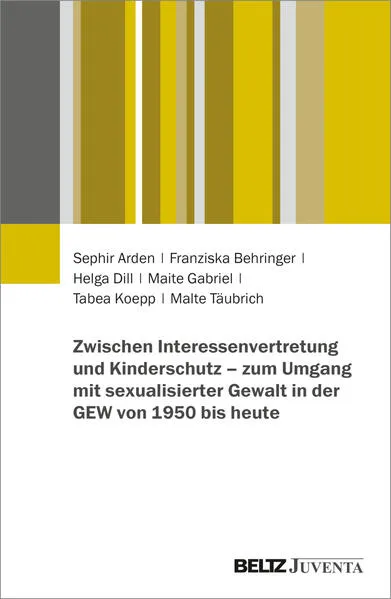 Cover: Zwischen Interessenvertretung und Kinderschutz – zum Umgang mit sexualisierter Gewalt in der GEW von 1950 bis heute