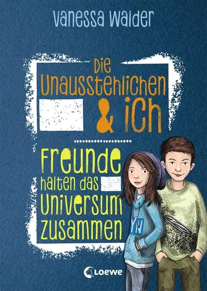 Cover: Die Unausstehlichen & ich (Band 2)- Freunde halten das Universum zusammen