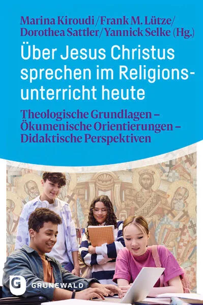 Über Jesus Christus sprechen im Religionsunterricht heute